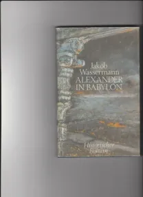 Jakob Wassermann: Alexander in Babylon - Historischer Roman